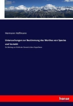 Untersuchungen zur Bestimmung des Werthes von Species und Varietät