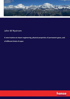 new treatise on steam engineering, physical properties of permanent gases, and of different kinds of vapor