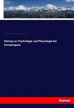 Beitrag zur Psychologie und Physiologie der Sinnesorgane