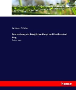 Beschreibung der königlichen Haupt und Residenzstadt Prag