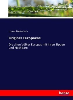 Origines Europaeae Die alten Voelker Europas mit ihren Sippen und Nachbarn