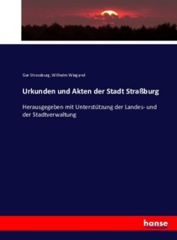 Urkunden und Akten der Stadt Straßburg