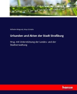 Urkunden und Akten der Stadt Straßburg