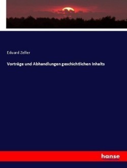 Vorträge und Abhandlungen geschichtlichen Inhalts