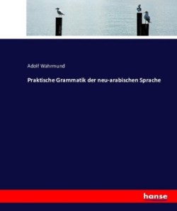 Praktische Grammatik der neu-arabischen Sprache