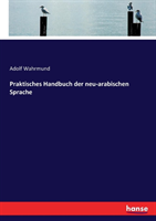 Praktisches Handbuch der neu-arabischen Sprache