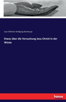 Etwas über die Versuchung Jesu Christi in der Wüste