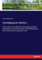 Verteidigung des Wuchers Worin die Unzutraglichkeit der gegenwartigen gesetzlichen Einschrankungen der Bedingungen beim Geldverkehr bewiesen wird