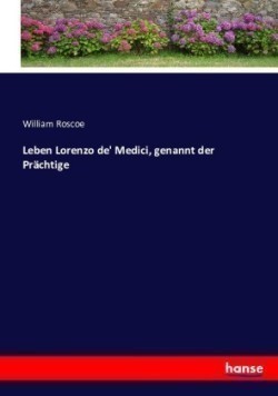 Leben Lorenzo de' Medici, genannt der Prächtige