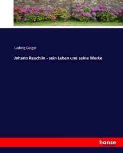 Johann Reuchlin - sein Leben und seine Werke