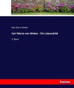 Carl Maria von Weber - Ein Lebensbild