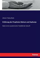 Erklärung der Propheten Nahum und Zephanja Nebst einem prophetischen Totalbild der Zukunft