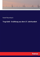 Trug-Gold - Erzählung aus dem 17. Jahrhundert