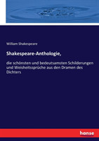 Shakespeare-Anthologie, die schoensten und bedeutsamsten Schilderungen und Weisheitsspruche aus den Dramen des Dichters