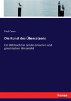 Kunst des Übersetzens Ein Hilfsbuch fur den lateinischen und griechischen Unterricht