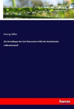 Grundlagen der Karl Marxschen Kritik der bestehenden Volkswirtschaft