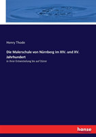 Malerschule von Nürnberg im XIV. und XV. Jahrhundert in ihrer Entwickelung bis auf Durer