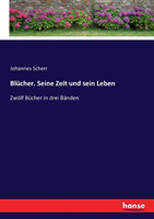 Blücher. Seine Zeit und sein Leben