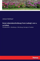 Kurze Lebensbeschreibung Franz Ludwig's von u. zu Erthal,