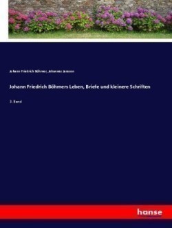 Johann Friedrich Böhmers Leben, Briefe und kleinere Schriften