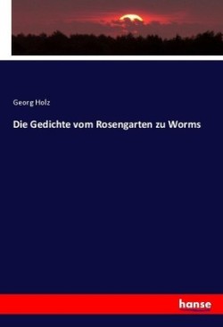 Gedichte vom Rosengarten zu Worms