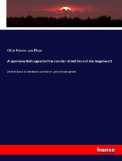 Allgemeine Kulturgeschichte von der Urzeit bis auf die Gegenwart