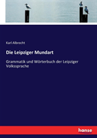 Leipziger Mundart Grammatik und Woerterbuch der Leipziger Volkssprache