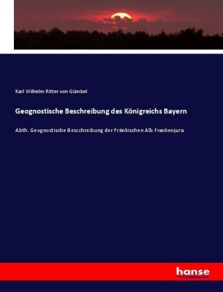 Geognostische Beschreibung des Königreichs Bayern