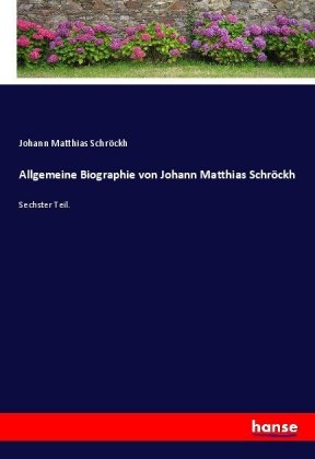 Allgemeine Biographie von Johann Matthias Schröckh