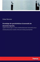 Grundz�ge der geschichtlichen Grammatik der deutschen Sprache, zugleich Erlauterungen zu meiner mittelhochdeutschen Grammatik und zur mittelhochdeutschen Verslehre. Mit einem Anhang: Sprachproben