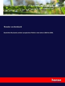 Geschichte Russlands und der europäischen Politik in den Jahren 1814 bis 1831.