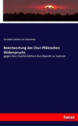 Beantwortung des Chur-Pfälzischen Widerspruchs