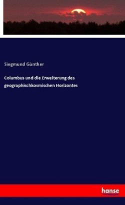 Columbus und die Erweiterung des geographischkosmischen Horizontes