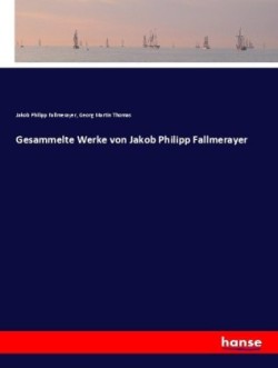 Gesammelte Werke von Jakob Philipp Fallmerayer