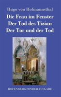 Frau im Fenster / Der Tod des Tizian / Der Tor und der Tod