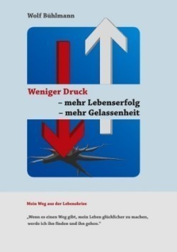 Weniger Druck - mehr Lebenserfolg - mehr Gelassenheit