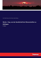 Werke - Hrsg. von der Gesellschaft der Wissenschaften zu Göttingen