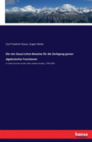 vier Gauss'schen Beweise für die Zerlegung ganzer algebraischer Functionen