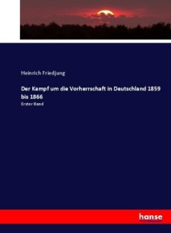 Kampf um die Vorherrschaft in Deutschland 1859 bis 1866