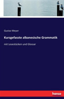 Kurzgefasste albanesische Grammatik mit Lesestucken und Glossar