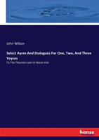 Select Ayres And Dialogues For One, Two, And Three Yoyces