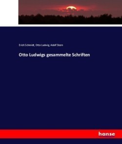 Otto Ludwigs gesammelte Schriften