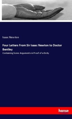 Four Letters From Sir Isaac Newton to Doctor Bentley