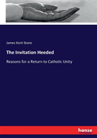 Invitation Heeded Reasons for a Return to Catholic Unity