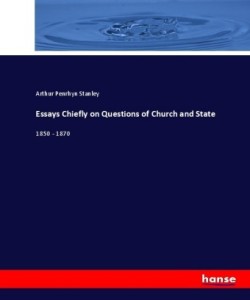 Essays Chiefly on Questions of Church and State