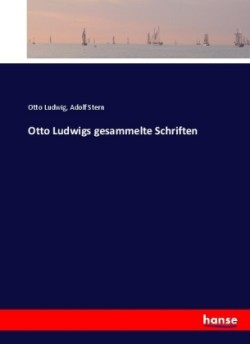 Otto Ludwigs gesammelte Schriften