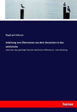 Anleitung zum Übersetzen aus dem Deutschen in das Lateinische