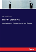 Syrische Grammatik mit Litteratur, Chrestomathie und Glossar