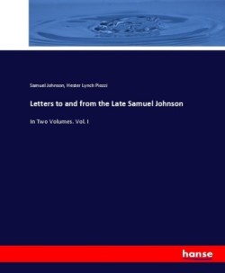 Letters to and from the Late Samuel Johnson