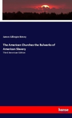 American Churches the Bulwarks of American Slavery